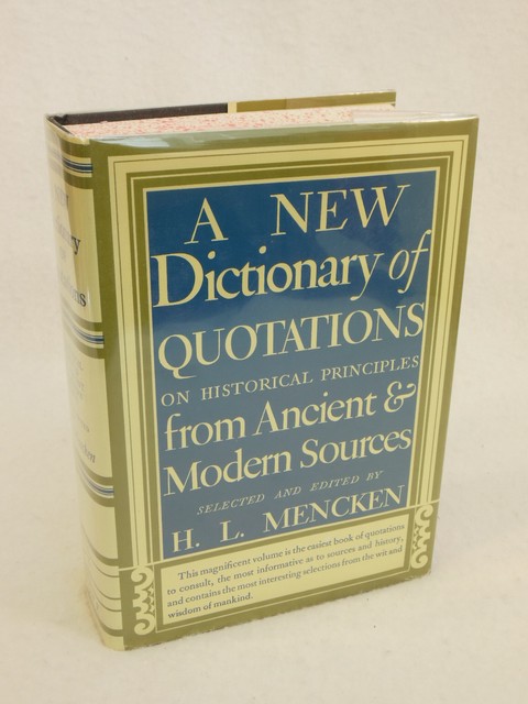   by H.L. Mencken A NEW DICTIONARY OF QUOTATIONS Alfred A. Knopf 1991